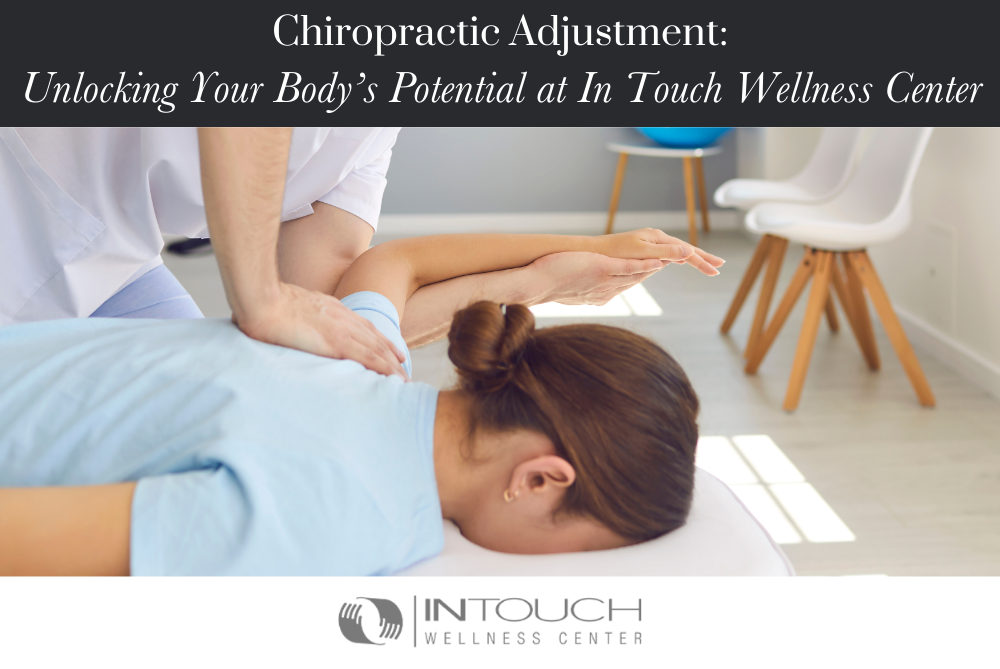 Chiropractic Adjustment Unlocking Your Body’s Potential at In Touch Wellness Center