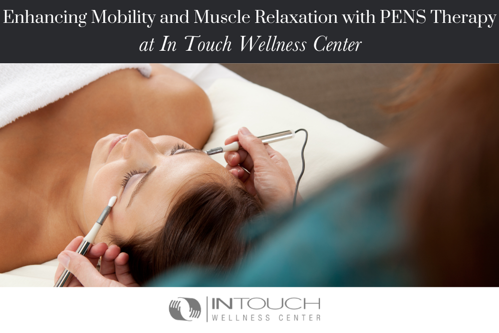 Enhancing Mobility and Muscle Relaxation with PENS Therapy at In Touch Wellness Center